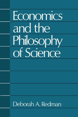 Economics and the Philosophy of Science by Redman, Deborah A.