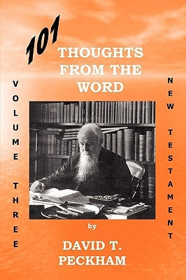 101 Thoughts From The Word Vol. Three: New Testament by Peckham, David T.