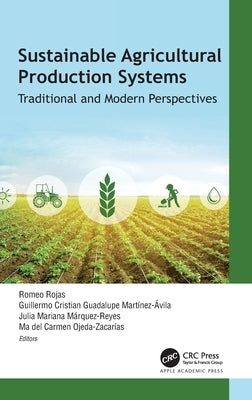 Sustainable Agricultural Production Systems: Traditional and Modern Perspectives by Rojas, Romeo