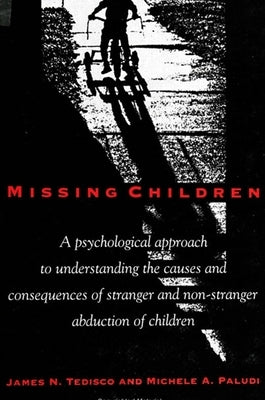 Missing Children: A Psychological Approach to Understanding the Causes and Consequences of Stranger and Non-Stranger Abduction of Children by Tedisco, James N.