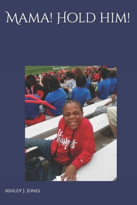 Mama! Hold Him!: Not the End, Only the Beginning by Jones, Ashley J.