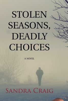 Stolen Seasons, Deadly Choices by Craig, Sandra