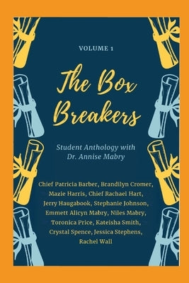 The Box Breakers: Student Anthology with Dr. Annise Mabry - Volume 1 by Barber, Chief Patricia
