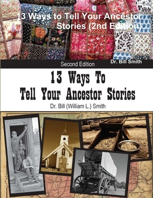13 Ways to Tell Your Ancestor Stories (2nd Edition) by Smith, Bill