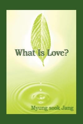 What Is Love? by Jang, Myung Sook