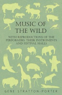Music of the Wild - With Reproductions of the Performers, Their Instruments and Festival Halls by Stratton-Porter, Gene