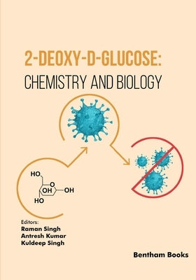 2-Deoxy-D-Glucose: Chemistry and Biology by Kumar, Antresh