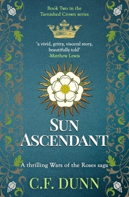 Sun Ascendant: A thrilling Wars of the Roses saga by Dunn, C. F.