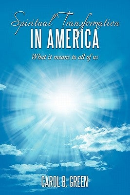Spiritual Transformation in America: What It Means to All of Us by Green, Carol B.