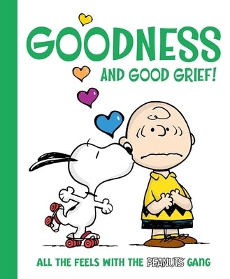 Goodness and Good Grief!: All the Feels with the Peanuts Gang by Schulz, Charles M.