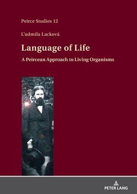 Language of Life: A Peircean Approach to Living Organisms by Bisanz, Elize