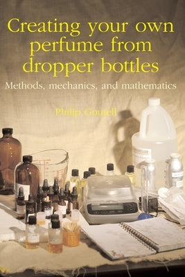 Creating your own perfume from dropper bottles: Methods, mechanics, and mathematics by Goutell, Philip