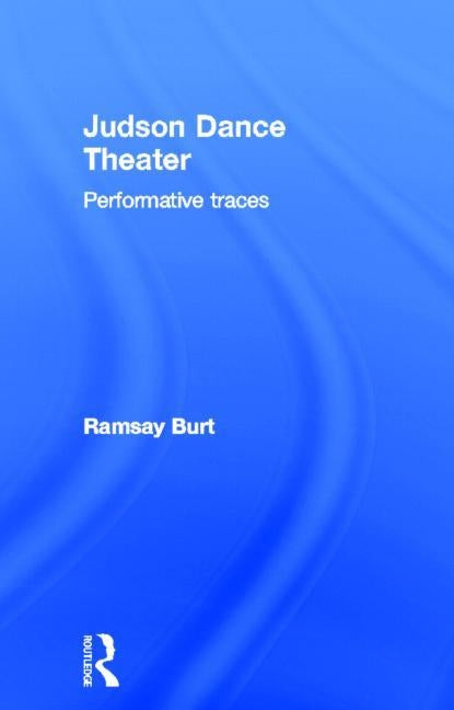 Judson Dance Theater: Performative Traces by Burt, Ramsay
