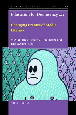 Education for Democracy 2.0: Changing Frames of Media Literacy by Hoechsmann, Michael