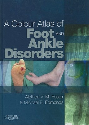 A Colour Atlas of Foot and Ankle Disorders by Foster, Alethea VM