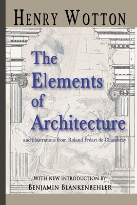 The Elements Of Architecture by Wotton, Henry