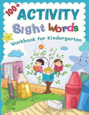 100+ Activity Sight Words Workbook for Kindergarten: My first step learning to read trace and write level books. Easy practice full 100 sight words ki by Burdette, Kevin Lewis