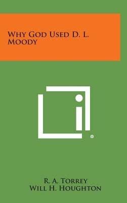 Why God Used D. L. Moody by Torrey, R. a.