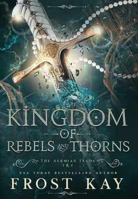 Kingdom of Rebels and Thorns by Kay, Frost