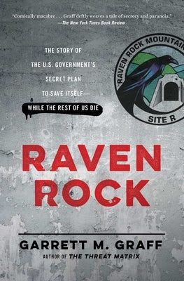 Raven Rock: The Story of the U.S. Government's Secret Plan to Save Itself-While the Rest of Us Die by Graff, Garrett M.