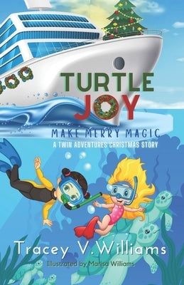 Turtle Joy: Make Merry Magic (A Twin Adventures Christmas Story) by Williams, Marisa a.