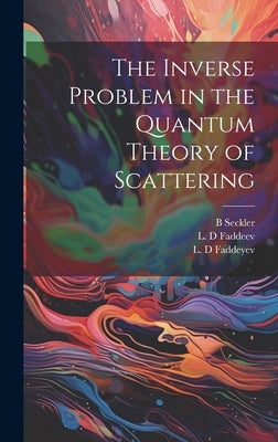 The Inverse Problem in the Quantum Theory of Scattering by Faddeev, L. D.