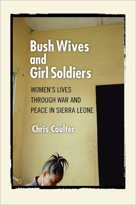 Bush Wives and Girl Soldiers by Coulter, Chris