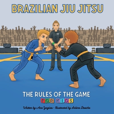 Brazilian Jiu Jitsu - The Rules of the Game by Yagües Molina, Ana Gloria