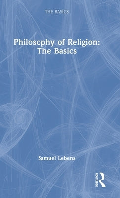 Philosophy of Religion: The Basics: The Basics by Lebens, Samuel