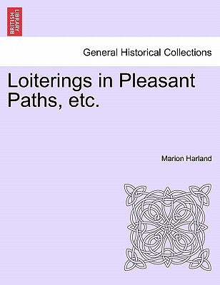 Loiterings in Pleasant Paths, Etc. by Harland, Marion