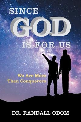 Since God Is for Us: We Are More Than Conquerors by Odom, Randall