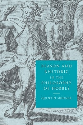 Reason and Rhetoric in the Philosophy of Hobbes by Skinner, Quentin