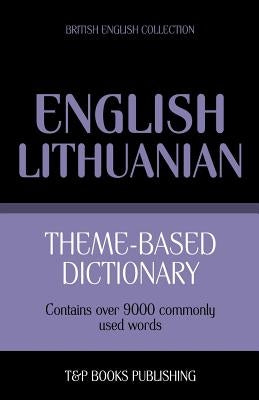 Theme-based dictionary British English-Lithuanian - 9000 words by Taranov, Andrey