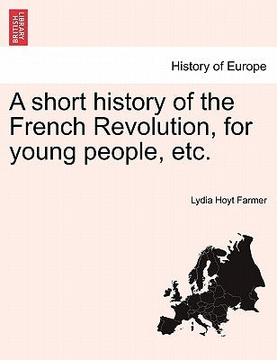 A short history of the French Revolution, for young people, etc. by Farmer, Lydia Hoyt
