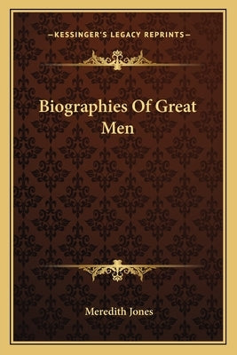 Biographies Of Great Men by Jones, Meredith