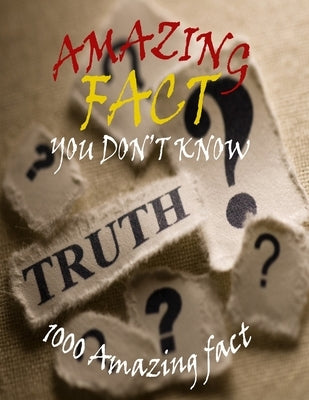 Amazing Fact You Don't Know: 1000 Amazing Fact by Donnell, Patrick J.