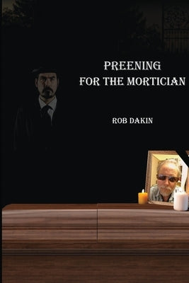 Preening For The Mortician by Dakin, Rob