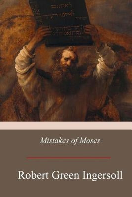 Mistakes of Moses by Ingersoll, Robert Green