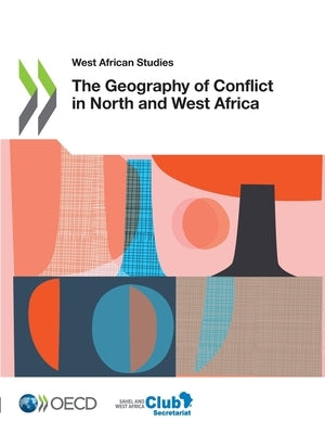 The Geography of Conflict in North and West Africa by Oecd