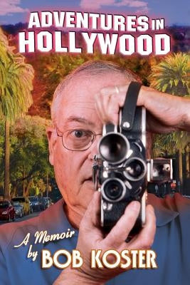 Adventures in Hollywood by Koster, Bob