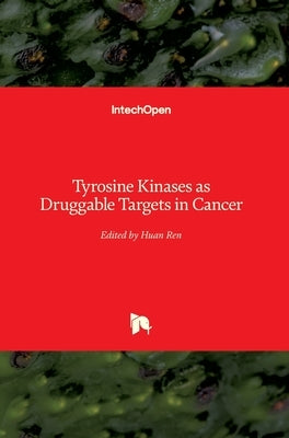 Tyrosine Kinases as Druggable Targets in Cancer by Ren, Huan