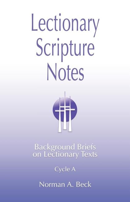 Lectionary Scripture Notes, Cycle A by Beck, Norman A.