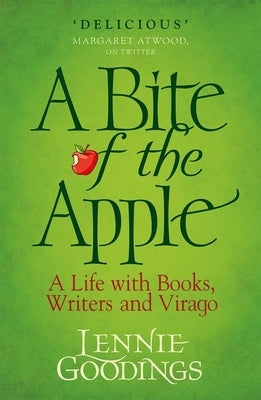 A Bite of the Apple: A Life with Books, Writers and Virago by Goodings, Lennie
