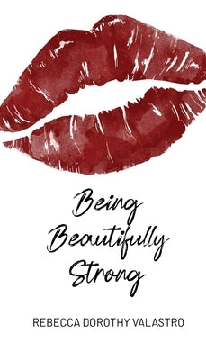 Being Beautifully Strong: into your twenties and beyond by Valastro, Rebecca Dorothy