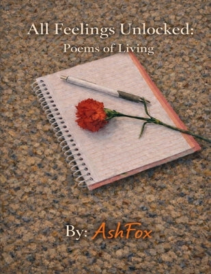 All Feelings Unlocked: Poems of Living by Fox, Ash