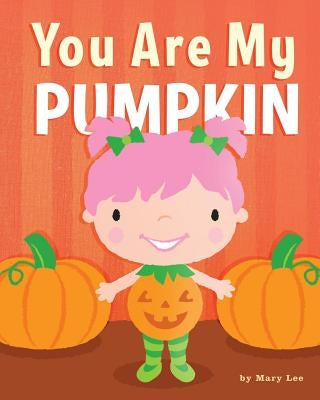 You Are My Pumpkin by Lee, Mary