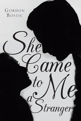 She Came to Me a Stranger by Bostic, Gordon
