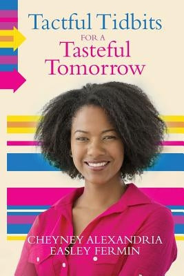 Tactful Tidbits for a Tasteful Tomorrow: Black & White Edition by Easley Fermin, Cheyney Alexandria