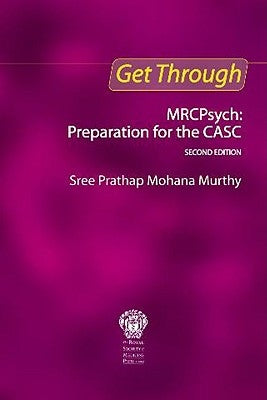 Get Through Mrcpsych: Preparation for the Casc, Second Edition by Prathap, Sree