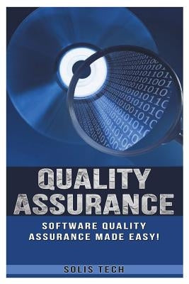 Quality Assurance: Software Quality Assurance Made Easy by Tech, Solis